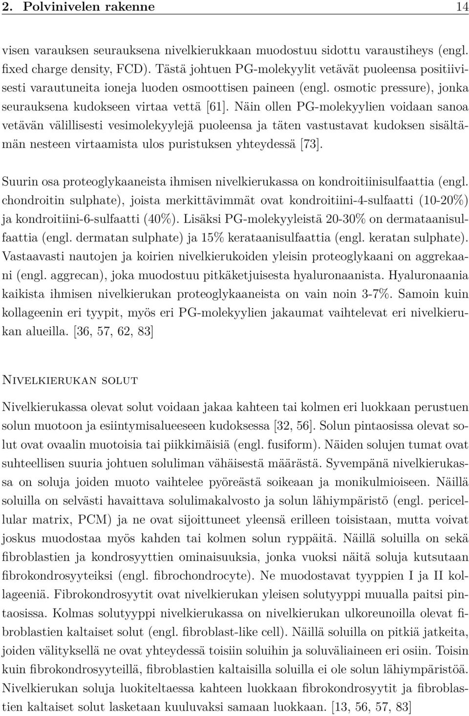 Näin ollen PG-molekyylien voidaan sanoa vetävän välillisesti vesimolekyylejä puoleensa ja täten vastustavat kudoksen sisältämän nesteen virtaamista ulos puristuksen yhteydessä [73].