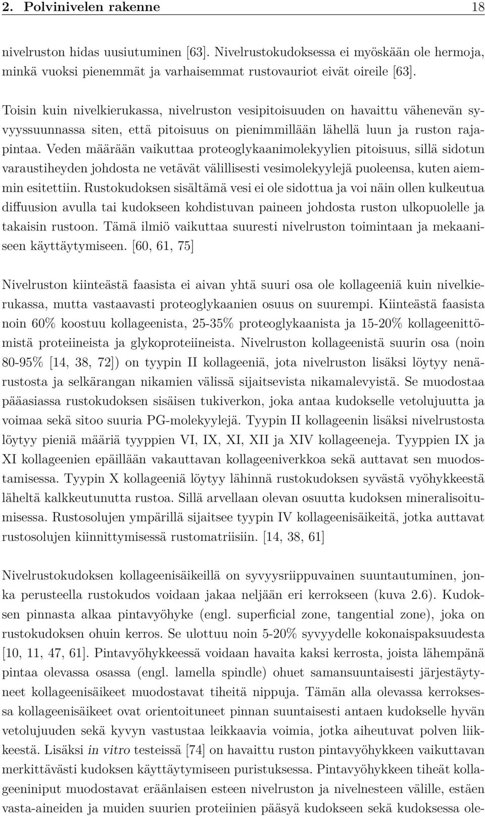 Veden määrään vaikuttaa proteoglykaanimolekyylien pitoisuus, sillä sidotun varaustiheyden johdosta ne vetävät välillisesti vesimolekyylejä puoleensa, kuten aiemmin esitettiin.