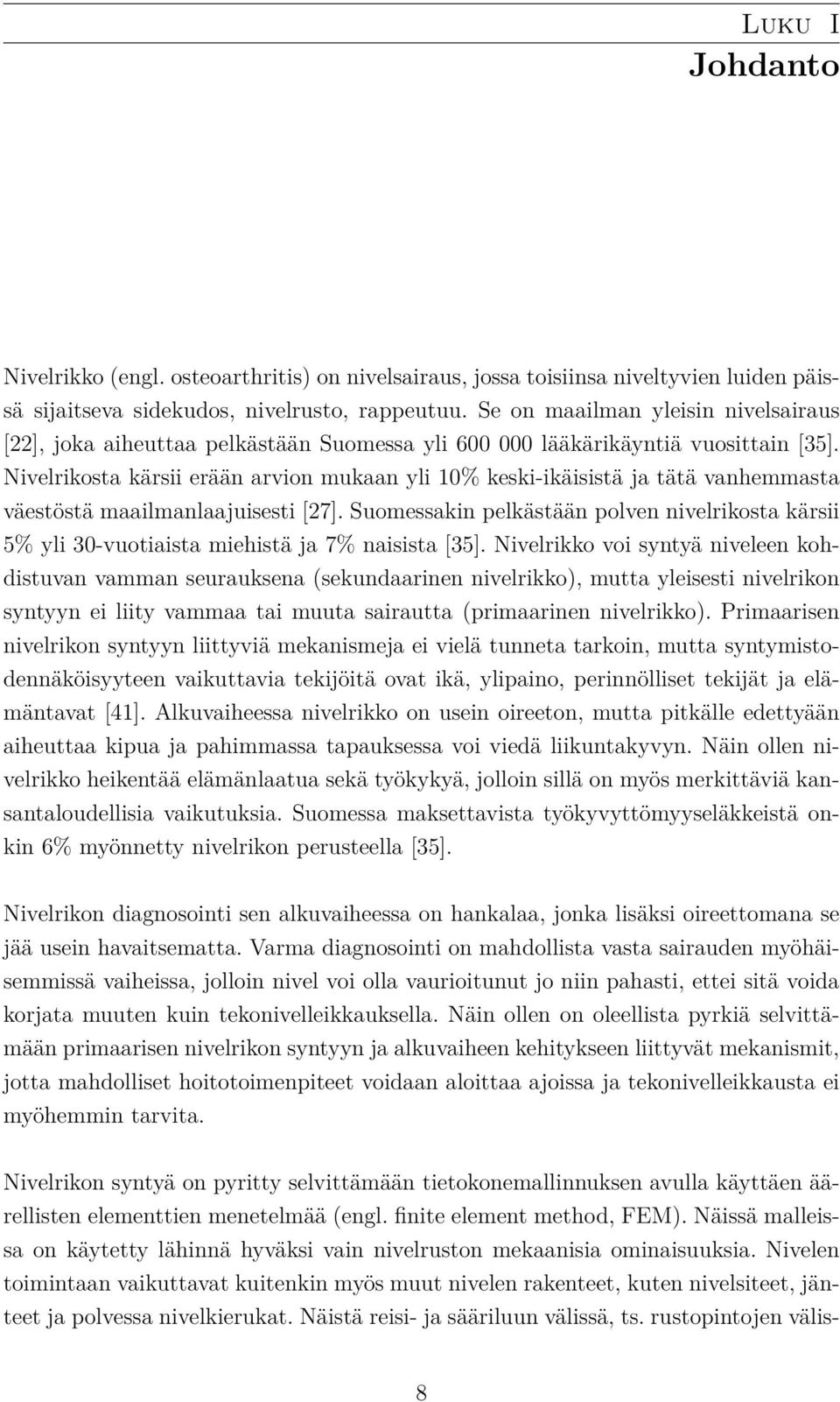 Nivelrikosta kärsii erään arvion mukaan yli 10% keski-ikäisistä ja tätä vanhemmasta väestöstä maailmanlaajuisesti [27].