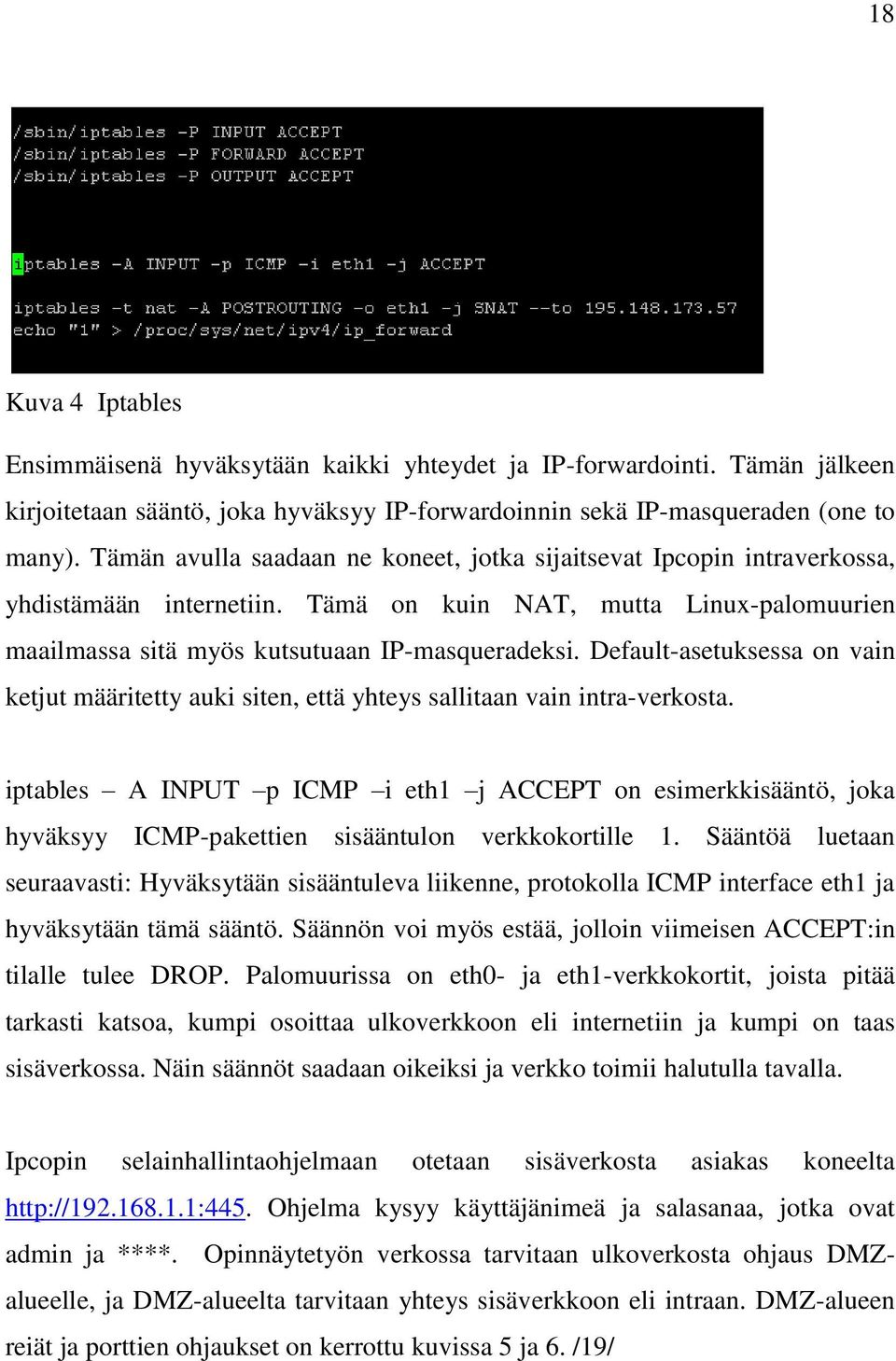 Default-asetuksessa on vain ketjut määritetty auki siten, että yhteys sallitaan vain intra-verkosta.