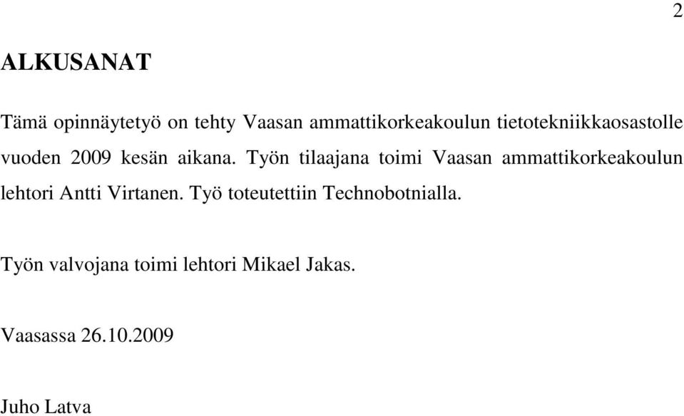 Työn tilaajana toimi Vaasan ammattikorkeakoulun lehtori Antti Virtanen.