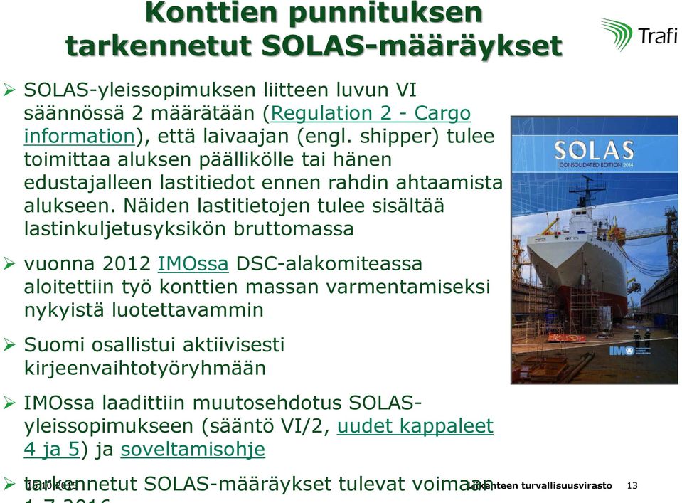 Näiden lastitietojen tulee sisältää lastinkuljetusyksikön bruttomassa vuonna 2012 IMOssa DSC-alakomiteassa aloitettiin työ konttien massan varmentamiseksi nykyistä luotettavammin