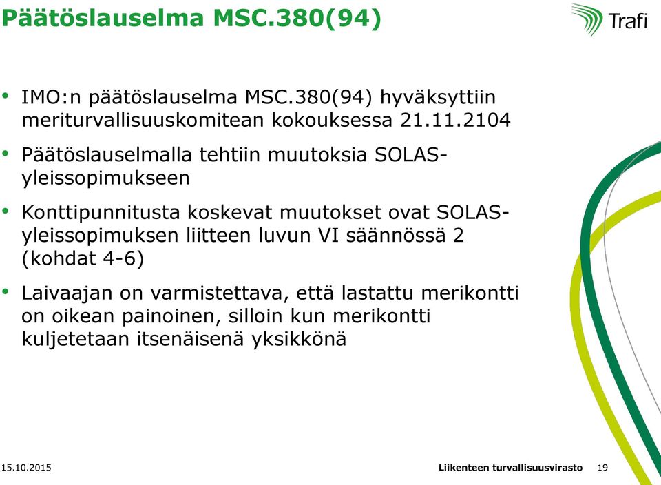 SOLASyleissopimuksen liitteen luvun VI säännössä 2 (kohdat 4-6) Laivaajan on varmistettava, että lastattu