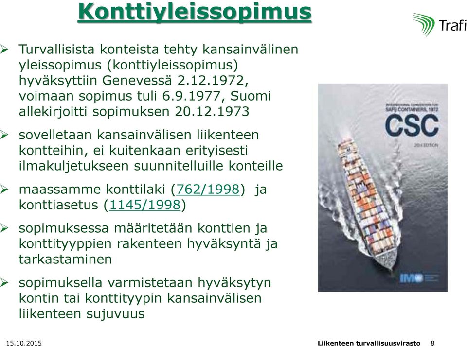 1973 sovelletaan kansainvälisen liikenteen kontteihin, ei kuitenkaan erityisesti ilmakuljetukseen suunnitelluille konteille maassamme konttilaki