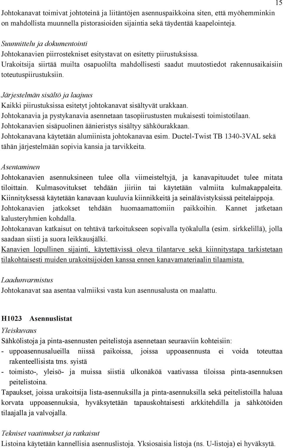 Urakoitsija siirtää muilta osapuolilta mahdollisesti saadut muutostiedot rakennusaikaisiin toteutuspiirustuksiin.