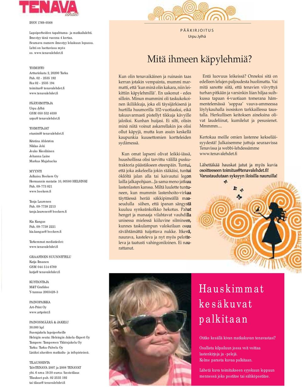 fi TOIMITTAJAT etunimi@tenavalehdet.fi Kristina Ahlström Niklas Joki Jouko Kiesiläinen Johanna Laine Markus Majabacka MYYNTI Julkaisu Bookers Oy Hermannin rantatie 10, 00580 HELSINKI Puh.