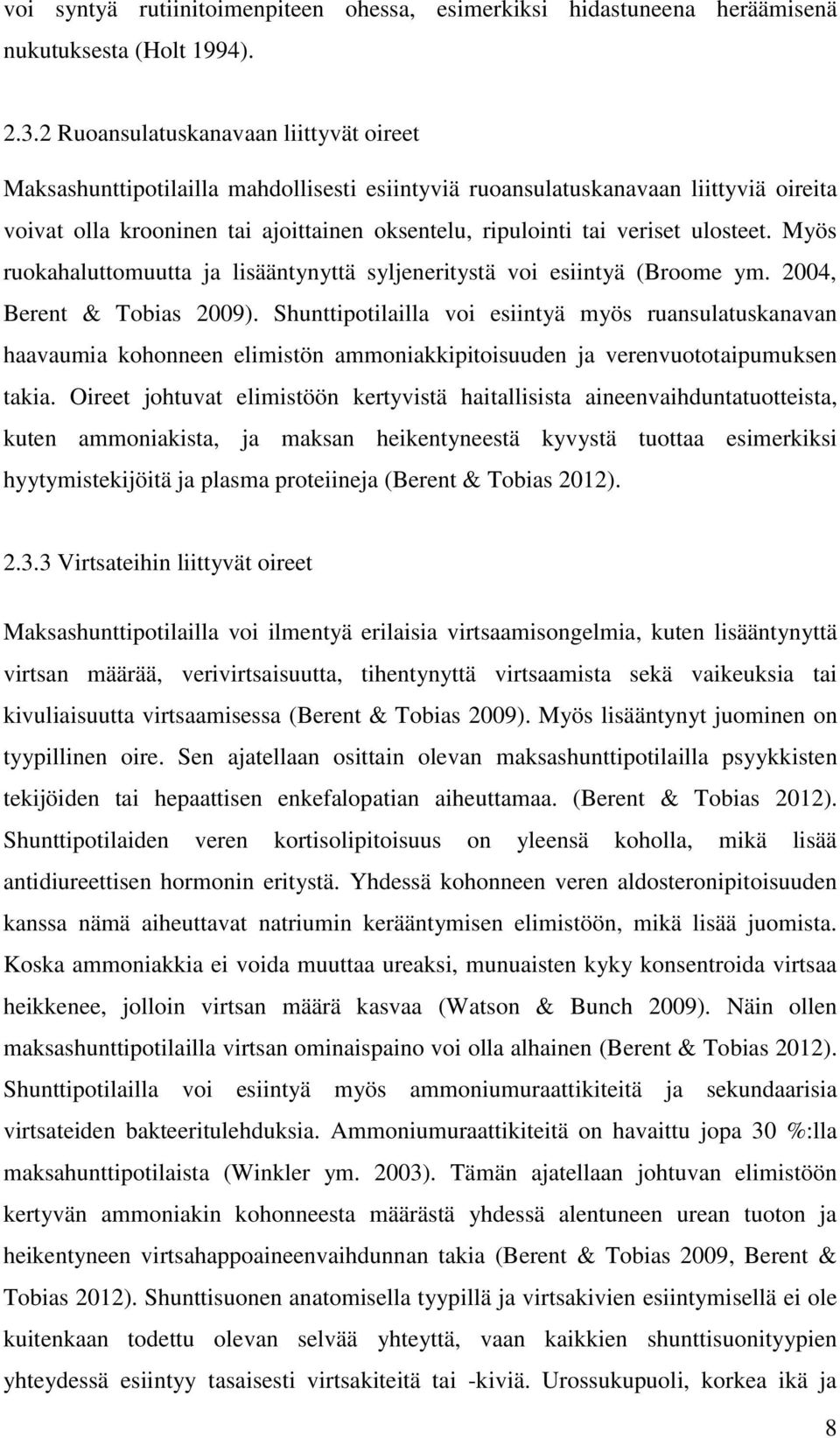 ulosteet. Myös ruokahaluttomuutta ja lisääntynyttä syljeneritystä voi esiintyä (Broome ym. 2004, Berent & Tobias 2009).