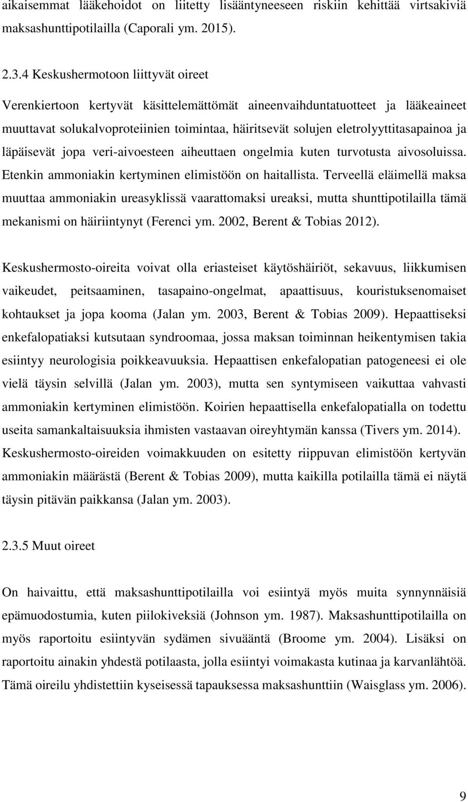 ja läpäisevät jopa veri-aivoesteen aiheuttaen ongelmia kuten turvotusta aivosoluissa. Etenkin ammoniakin kertyminen elimistöön on haitallista.