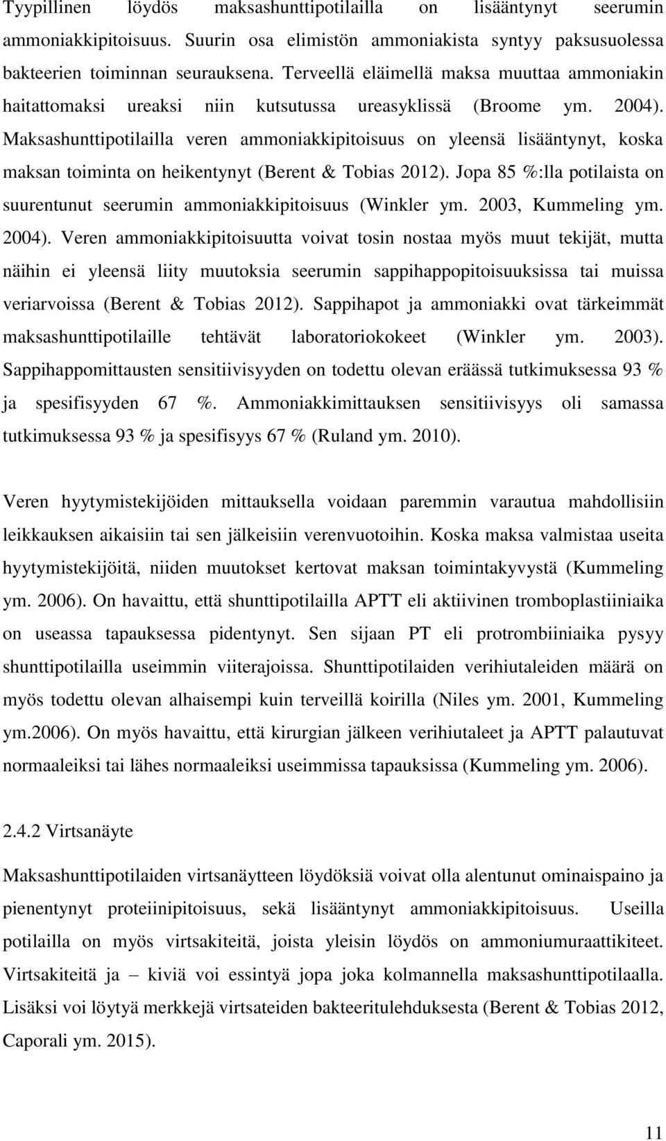 Maksashunttipotilailla veren ammoniakkipitoisuus on yleensä lisääntynyt, koska maksan toiminta on heikentynyt (Berent & Tobias 2012).