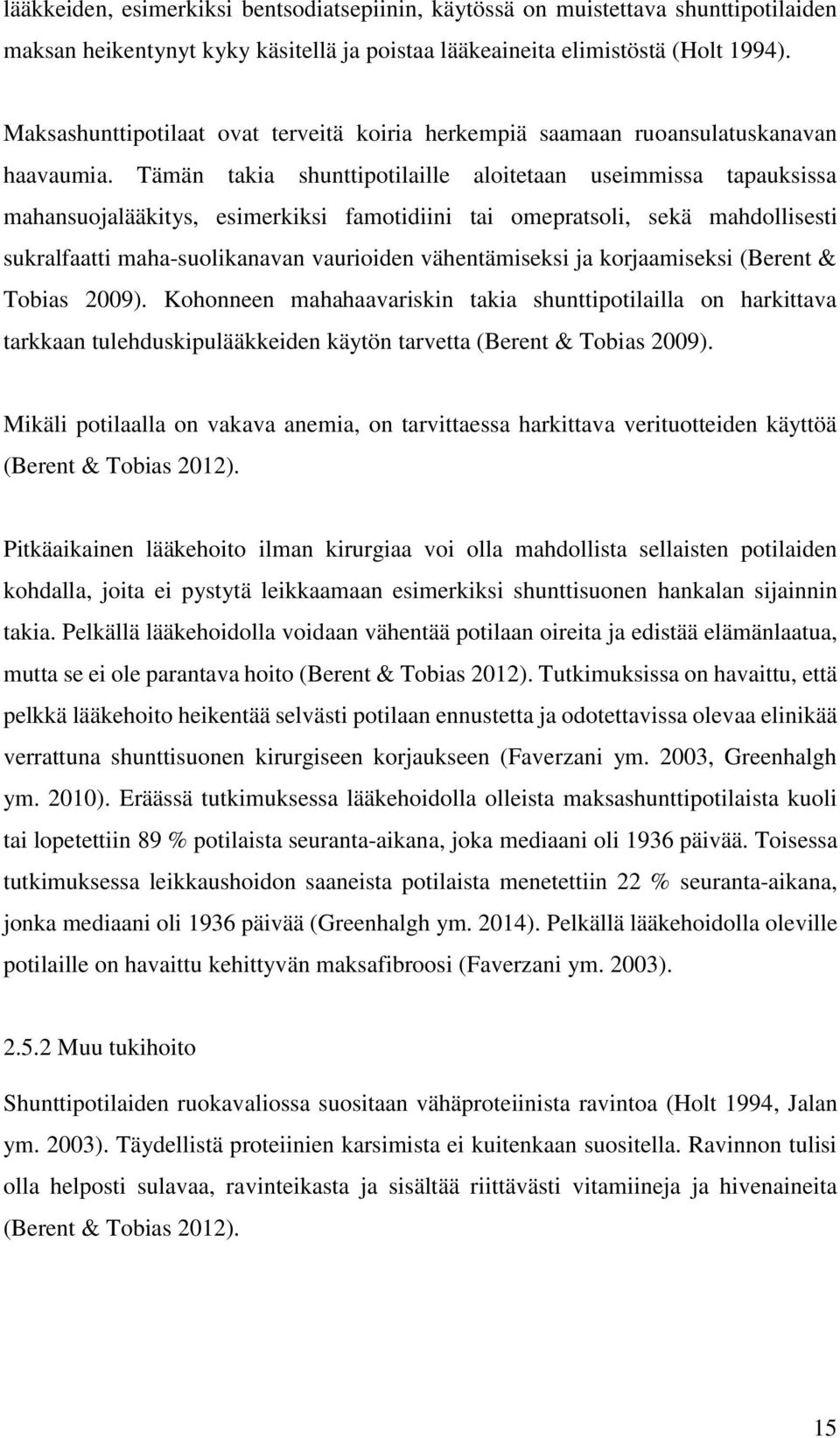Tämän takia shunttipotilaille aloitetaan useimmissa tapauksissa mahansuojalääkitys, esimerkiksi famotidiini tai omepratsoli, sekä mahdollisesti sukralfaatti maha-suolikanavan vaurioiden