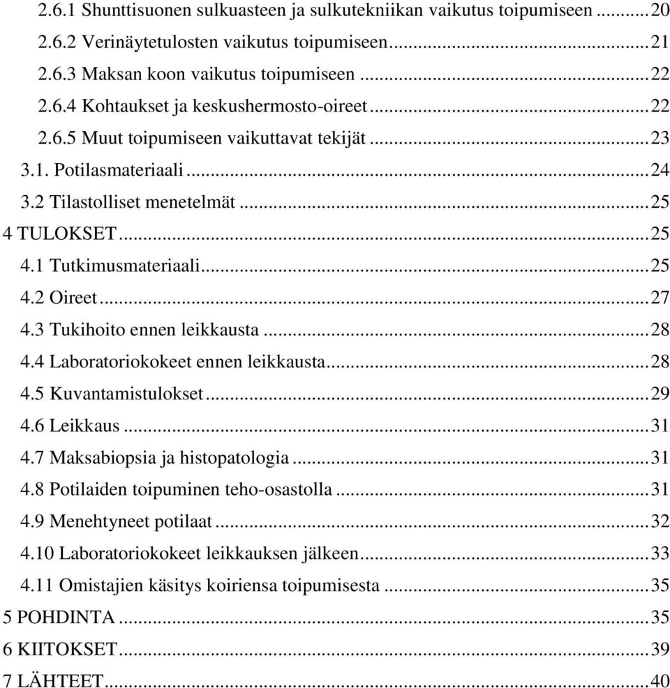 3 Tukihoito ennen leikkausta... 28 4.4 Laboratoriokokeet ennen leikkausta... 28 4.5 Kuvantamistulokset... 29 4.6 Leikkaus... 31 4.7 Maksabiopsia ja histopatologia... 31 4.8 Potilaiden toipuminen teho-osastolla.