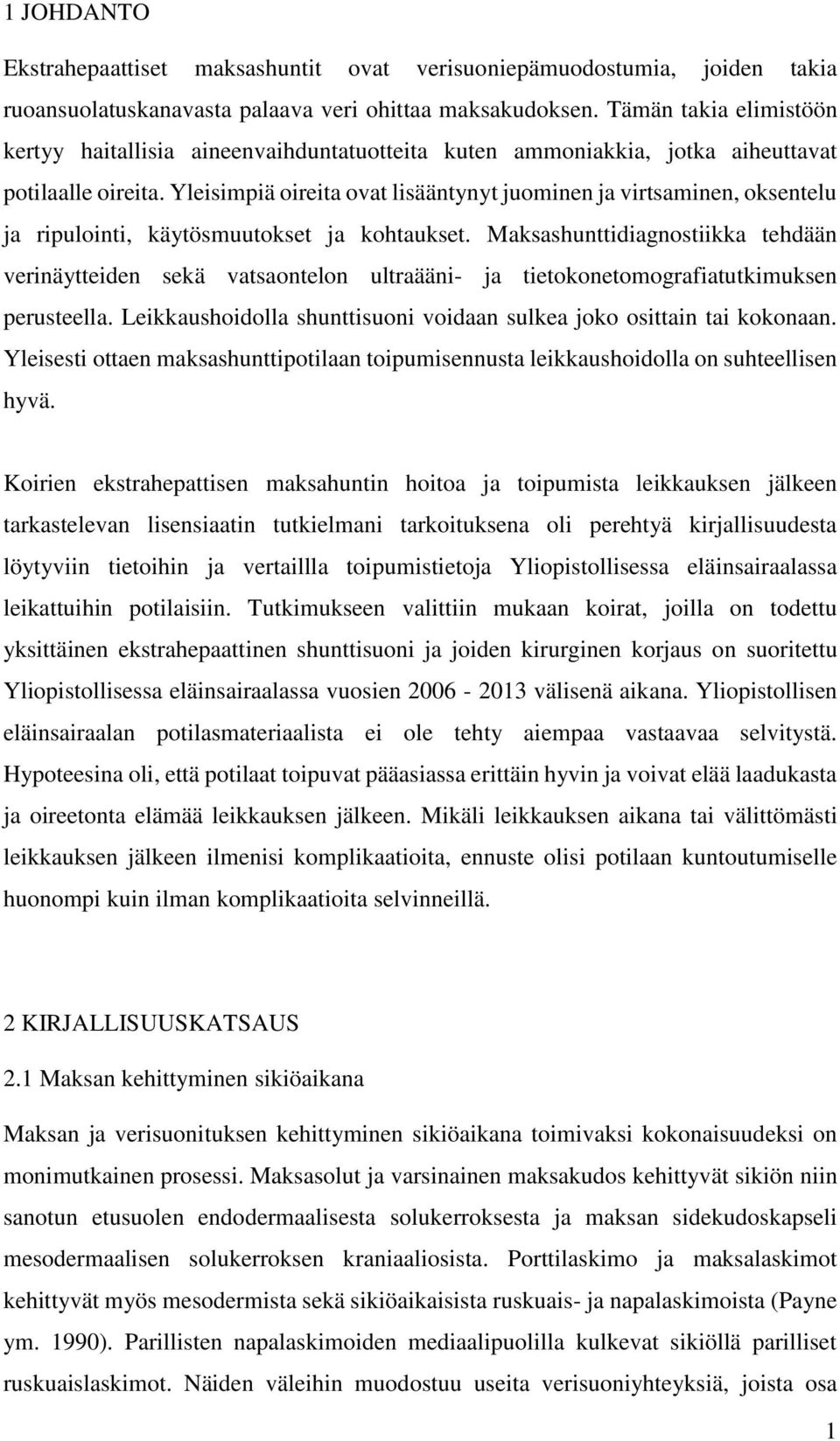 Yleisimpiä oireita ovat lisääntynyt juominen ja virtsaminen, oksentelu ja ripulointi, käytösmuutokset ja kohtaukset.
