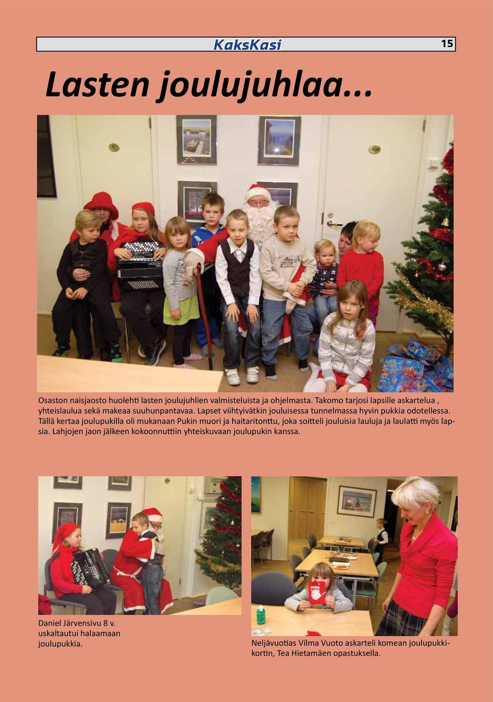 Tällä kertaa joulupukilla oli mukanaan Pukin muori ja haitaritonttu, joka soitteli jouluisia lauluja ja laulatti myös lapsia.