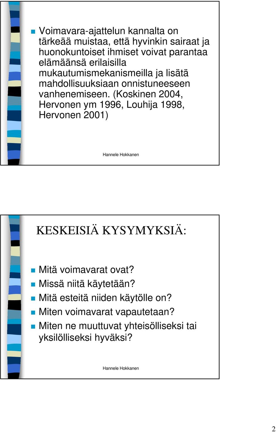 (Koskinen 2004, Hervonen ym 1996, Louhija 1998, Hervonen 2001) KESKEISIÄ KYSYMYKSIÄ: Mitä voimavarat ovat?