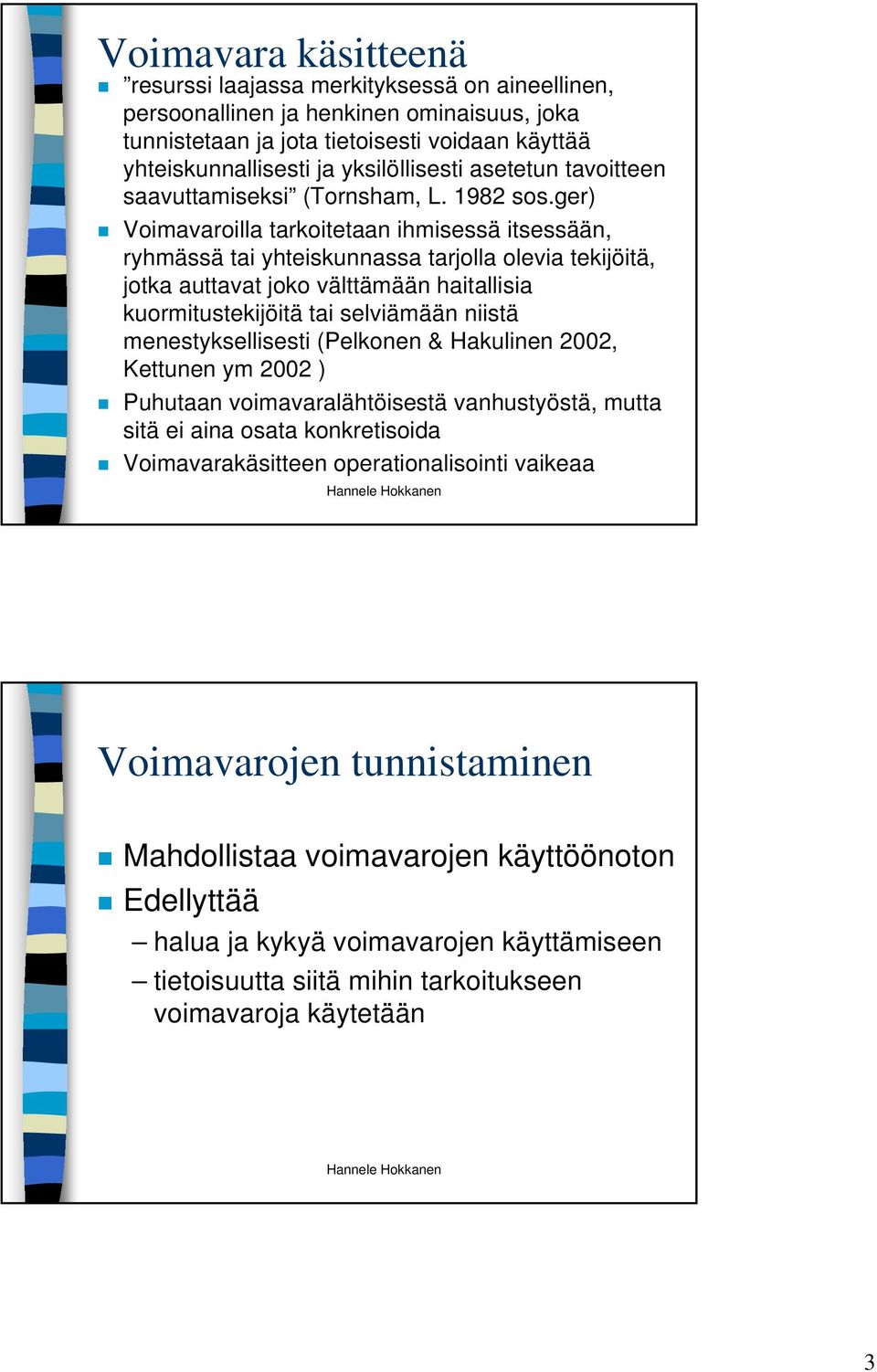 ger) Voimavaroilla tarkoitetaan ihmisessä itsessään, ryhmässä tai yhteiskunnassa tarjolla olevia tekijöitä, jotka auttavat joko välttämään haitallisia kuormitustekijöitä tai selviämään niistä