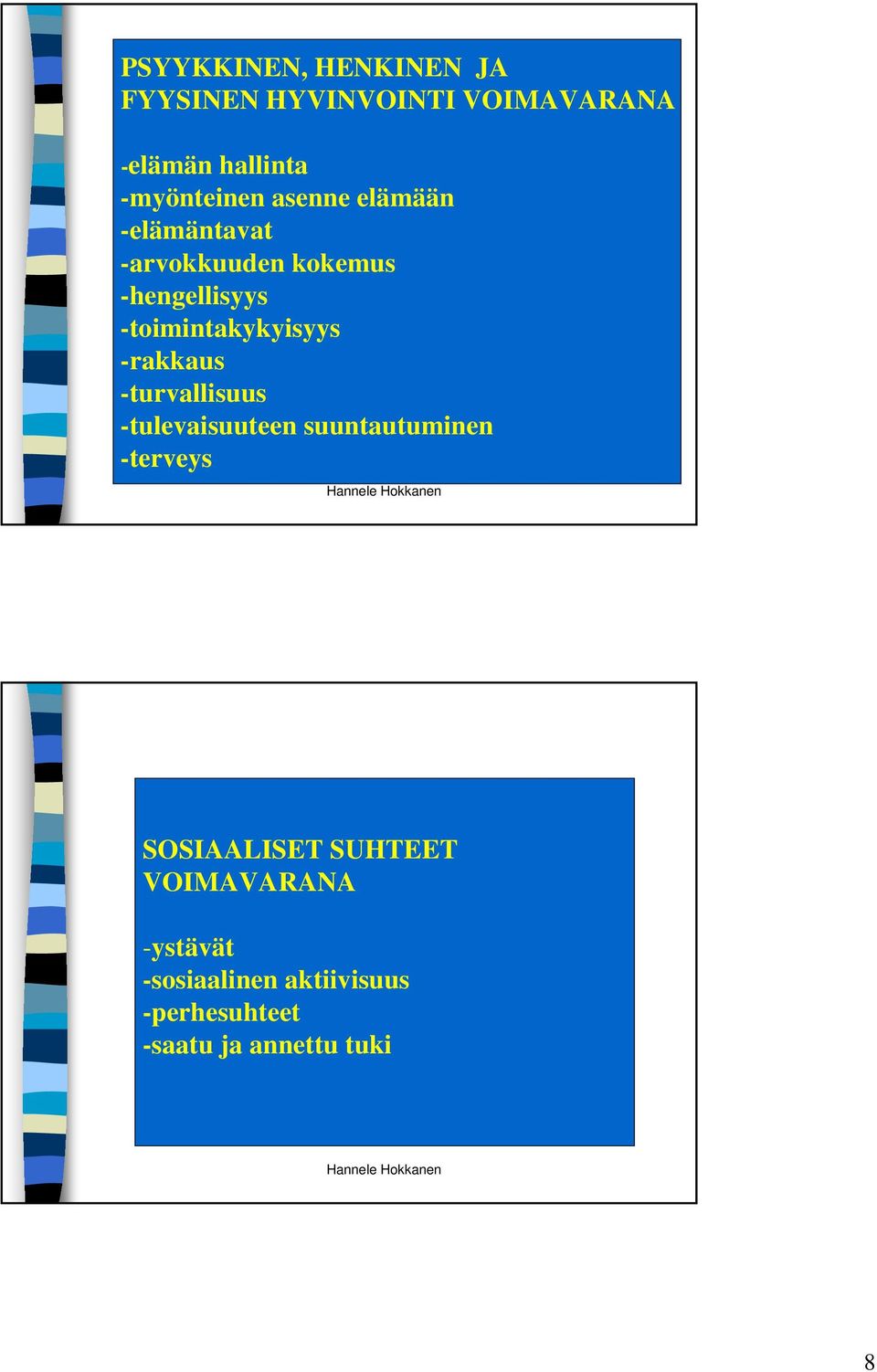 -toimintakykyisyys -rakkaus -turvallisuus -tulevaisuuteen suuntautuminen -terveys