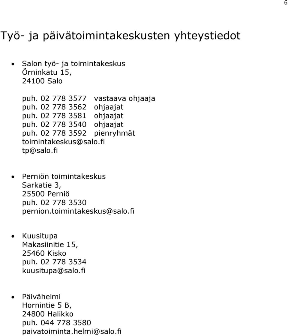fi tp@salo.fi Perniön toimintakeskus Sarkatie 3, 25500 Perniö puh. 02 778 3530 pernion.toimintakeskus@salo.