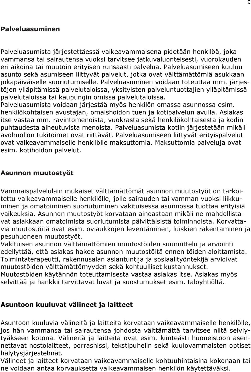 järjestöjen ylläpitämissä palvelutaloissa, yksityisten palveluntuottajien ylläpitämissä palvelutaloissa tai kaupungin omissa palvelutaloissa.