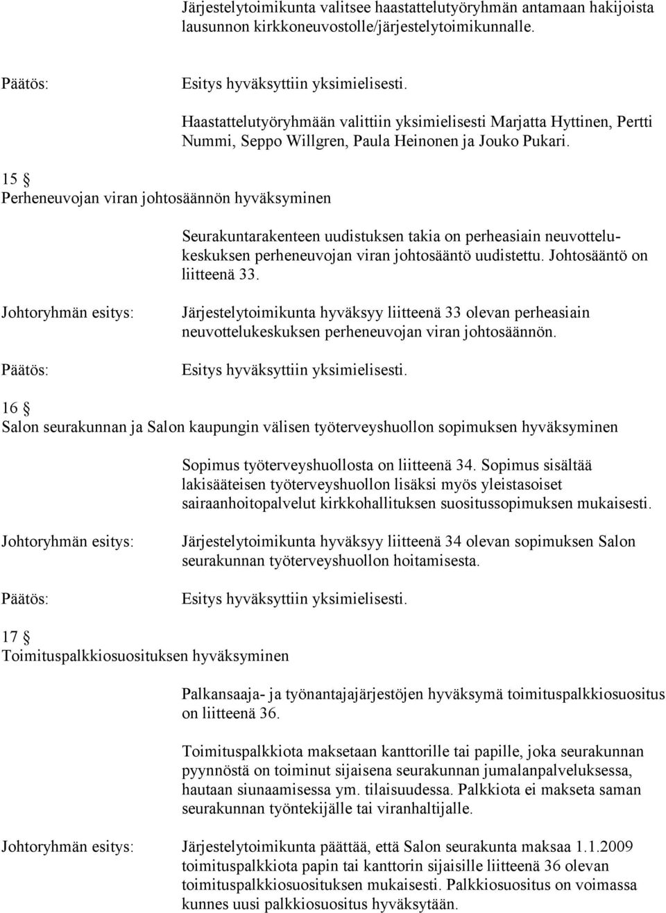 Seurakuntarakenteen uudistuksen takia on perheasiain neuvottelukeskuksen perheneuvojan viran johtosääntö uudistettu. Johtosääntö on liitteenä 33.