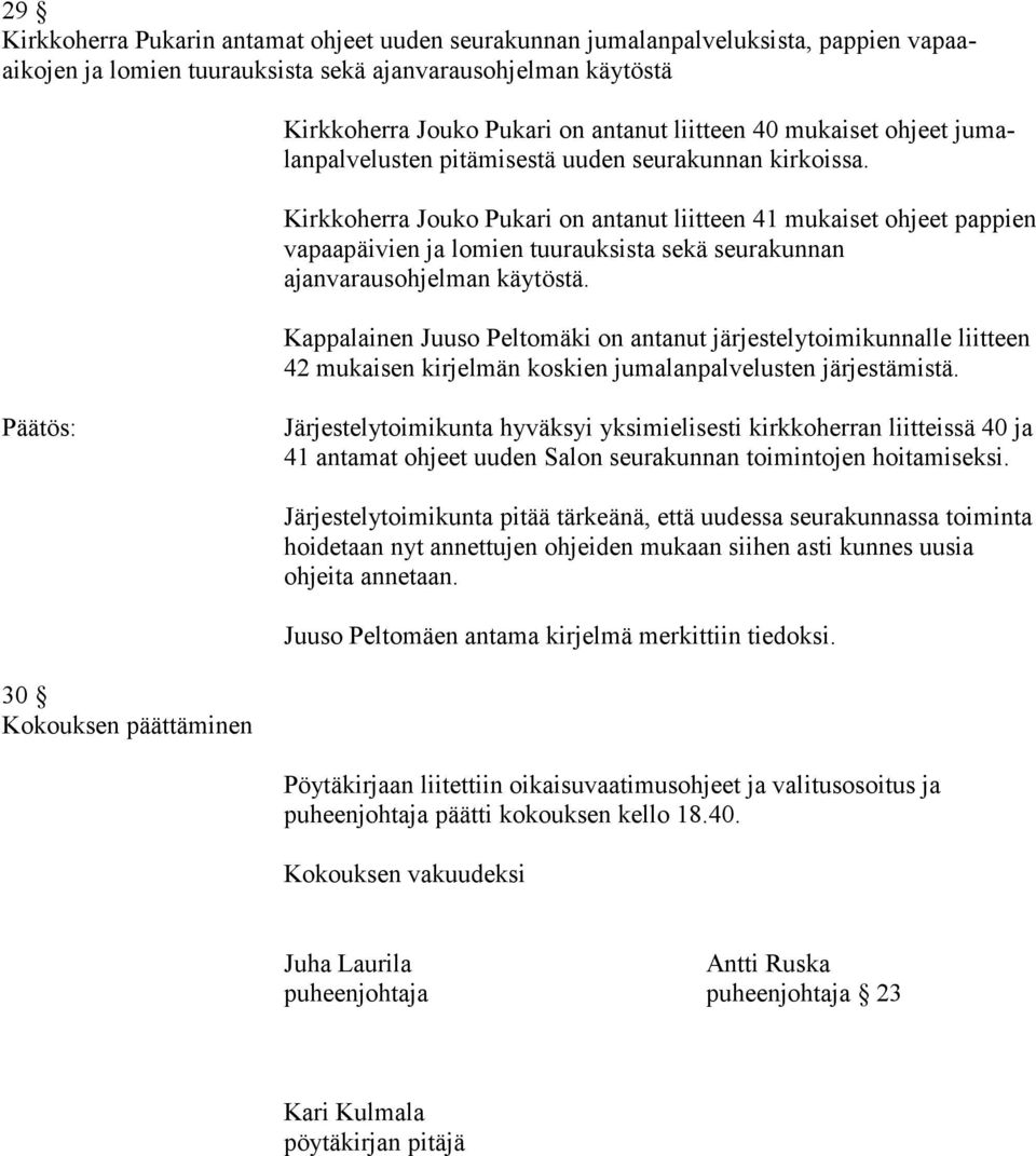 Kirkkoherra Jouko Pukari on antanut liitteen 41 mukaiset ohjeet pappien vapaapäivien ja lomien tuurauksista sekä seurakunnan ajanvarausohjelman käytöstä.