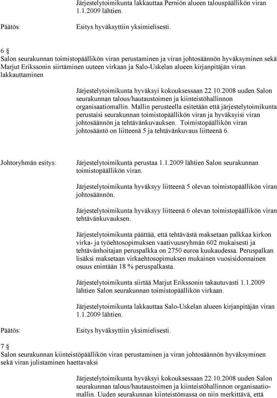 Järjestelytoimikunta hyväksyi kokouksessaan 22.10.2008 uuden Salon seurakunnan talous/hautaustoimen ja kiinteistöhallinnon organisaatiomallin.