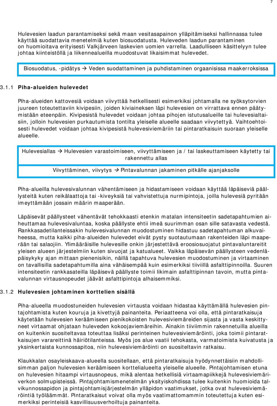 Laadulliseen käsittelyyn tulee johtaa kiinteistöllä ja liikennealueilla muodostuvat likaisimmat hulevedet. Biosuodatus, -pidätys Veden suodattaminen ja puhdistaminen orgaanisissa maakerroksissa 3.1.