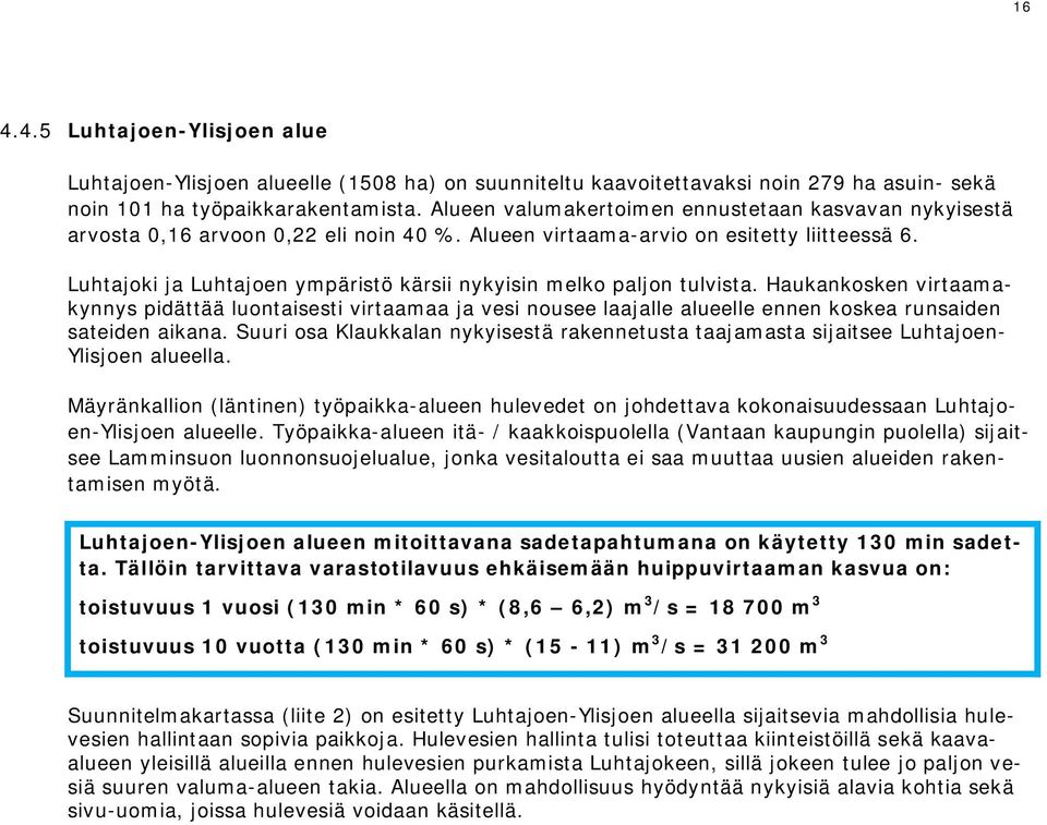 Luhtajoki ja Luhtajoen ympäristö kärsii nykyisin melko paljon tulvista.