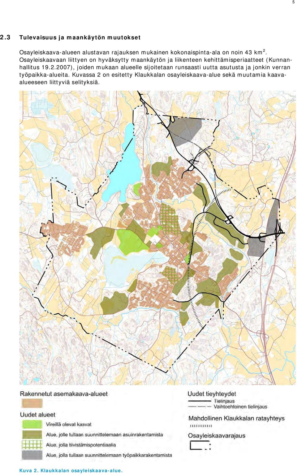 Kuvassa 2 on esitetty Klaukkalan osayleiskaava-alue sekä muutamia kaavaalueeseen liittyviä selityksiä. Kuva 2.