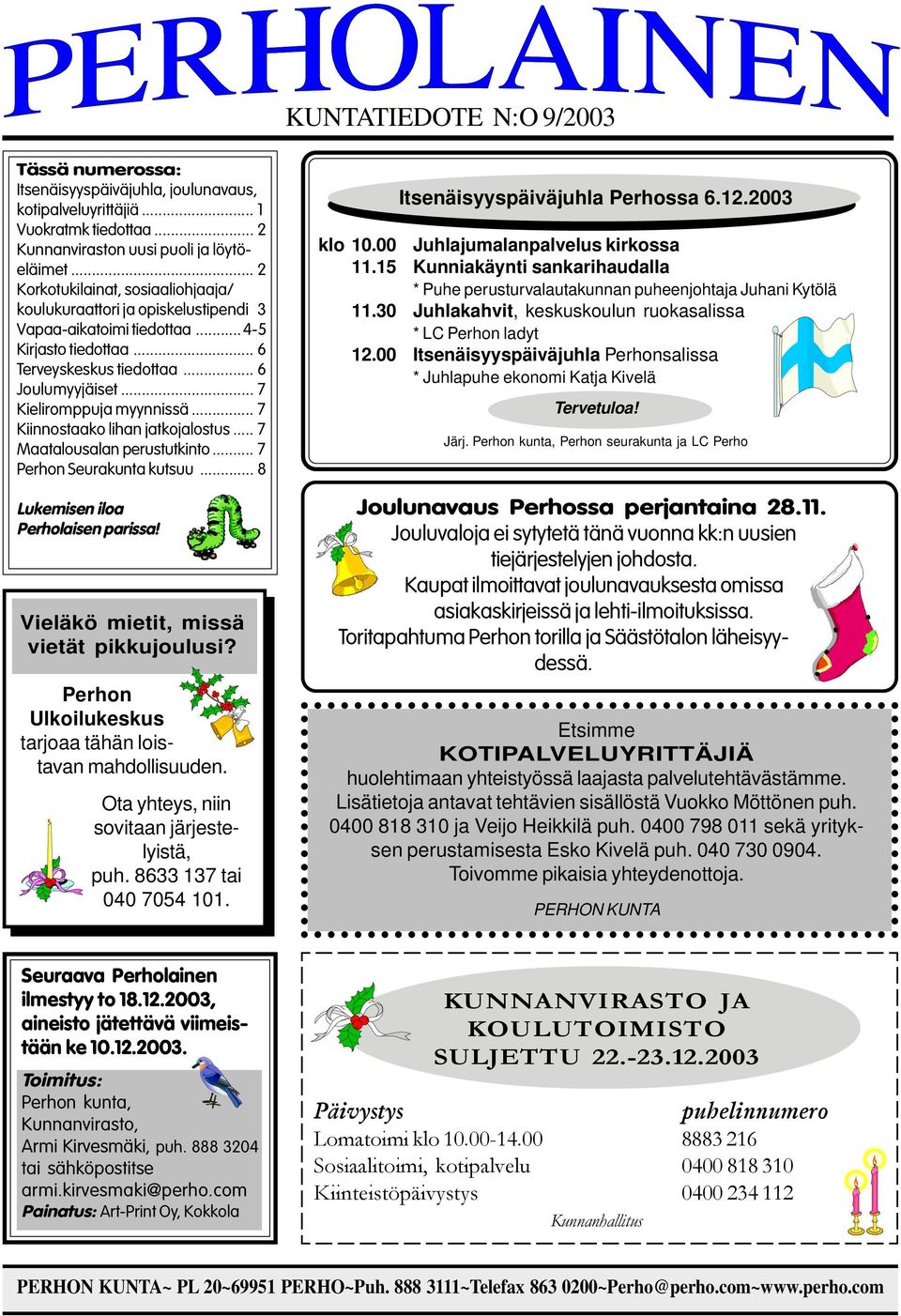 .. 7 Kieliromppuja myynnissä... 7 Kiinnostaako lihan jatkojalostus... 7 Maatalousalan perustutkinto... 7 Perhon Seurakunta kutsuu... 8 Lukemisen iloa Perholaisen parissa!