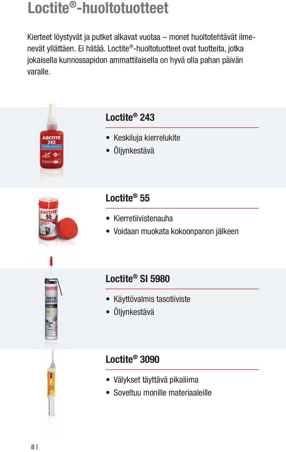 Loctite 243 Keskiluja kierrelukite Öljynkestävä Loctite 55 Kierretiivistenauha Voidaan muokata kokoonpanon jälkeen