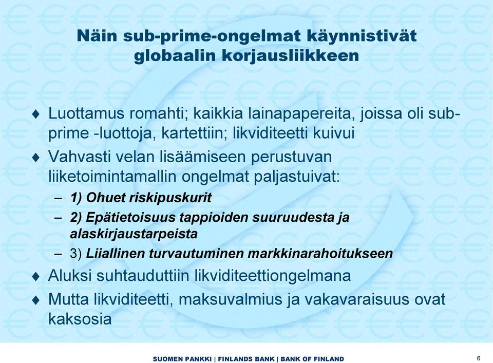 paljastuivat: 1) Ohuet riskipuskurit 2) Epätietoisuus tappioiden suuruudesta ja alaskirjaustarpeista 3) Liiallinen