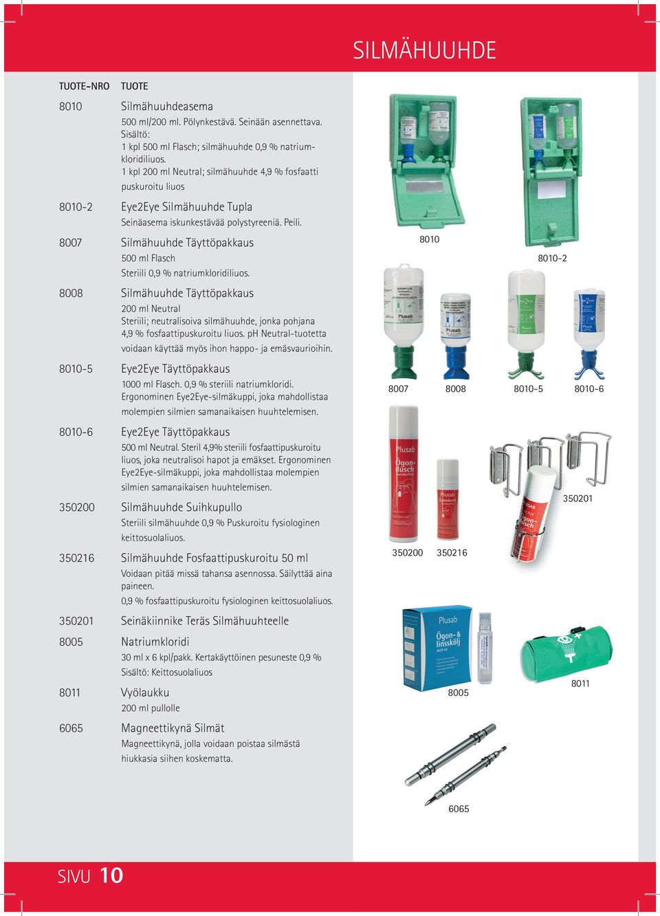 8007 Silmähuuhde Täyttöpakkaus 500 ml Flasch Steriili 0,9 % natriumkloridiliuos.