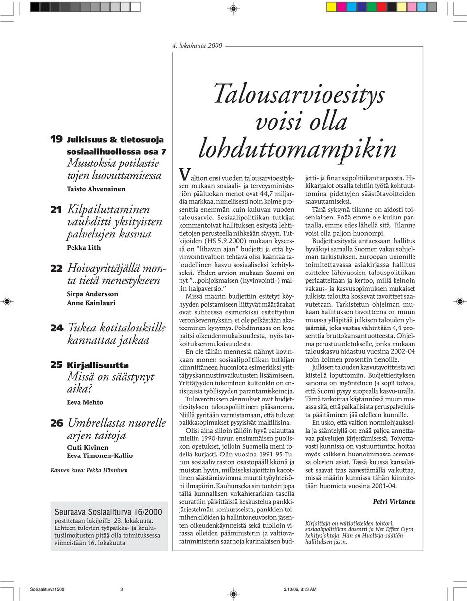 Eeva Mehto 26 Umbrellasta nuorelle arjen taitoja Outi Kivinen Eeva Timonen-Kallio Kannen kuva: Pekka Hänninen Seuraava Sosiaaliturva 16/2000 postitetaan lukijoille 23. lokakuuta.