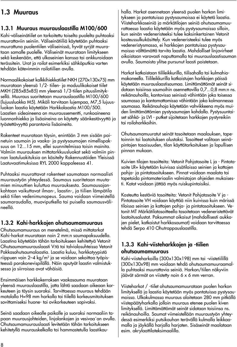 Väliseinät muurataan limitykseen sekä keskenään, että ulkoseinien kanssa tai ankkuroidaan terässitein. Urat ja roilot esimerkiksi sähköputkia varten tehdään kätevimmin roilotiilien avulla.