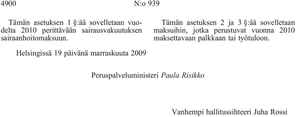 Tämän asetuksen 2 ja 3 :ää sovelletaan maksuihin, jotka perustuvat vuonna 2010