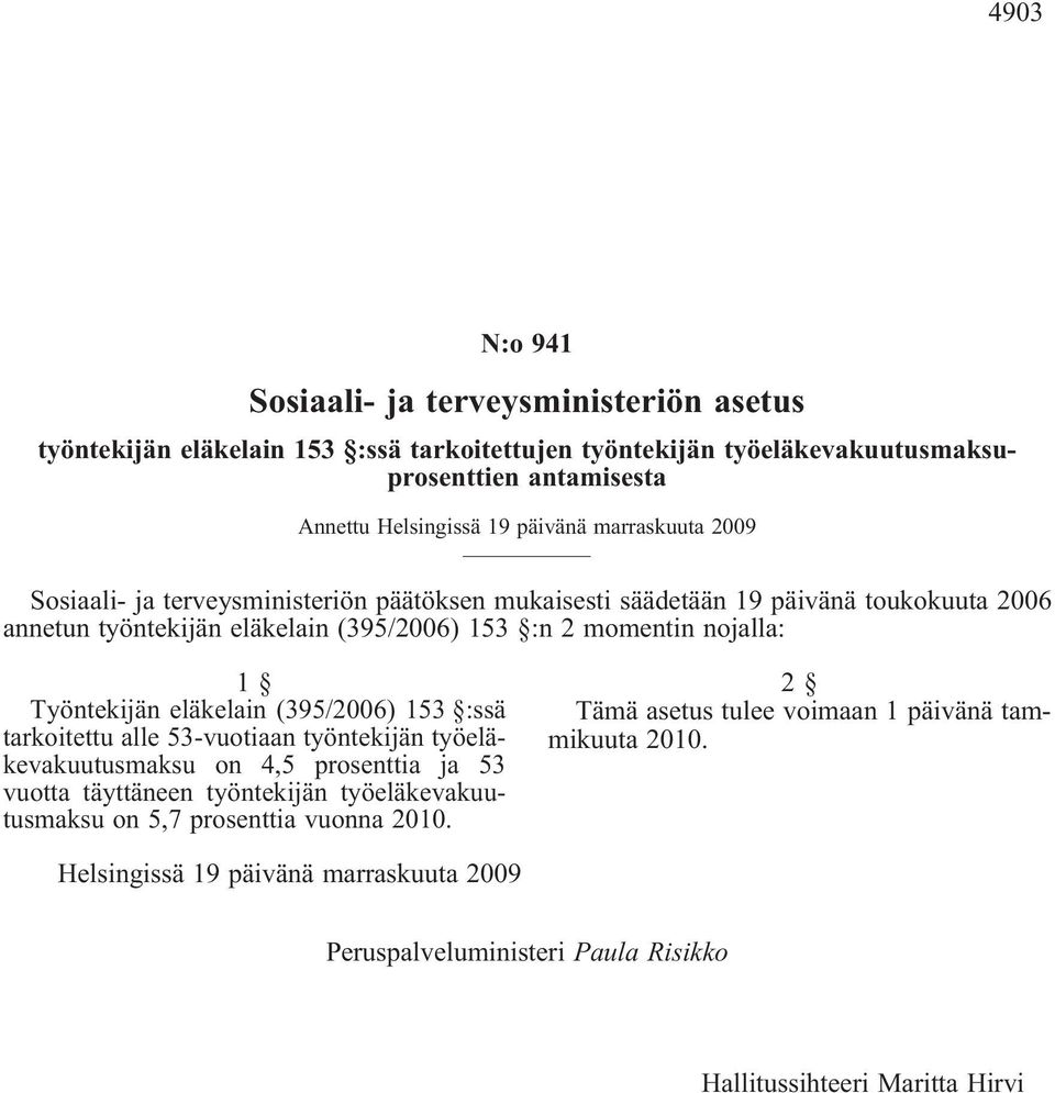 1 Työntekijän eläkelain (395/2006) 153 :ssä tarkoitettu alle 53-vuotiaan työntekijän työeläkevakuutusmaksu on 4,5 prosenttia ja 53 vuotta täyttäneen työntekijän työeläkevakuutusmaksu