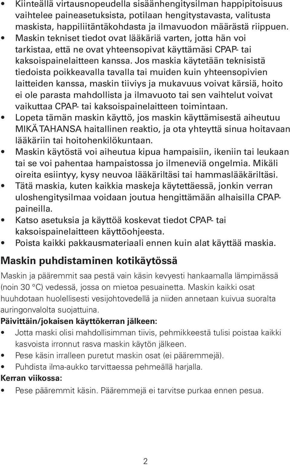 Jos maskia käytetään teknisistä tiedoista poikkeavalla tavalla tai muiden kuin yhteensopivien laitteiden kanssa, maskin tiiviys ja mukavuus voivat kärsiä, hoito ei ole parasta mahdollista ja