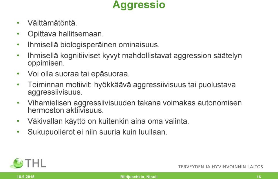 Toiminnan motiivit: hyökkäävä aggressiivisuus tai puolustava aggressiivisuus.