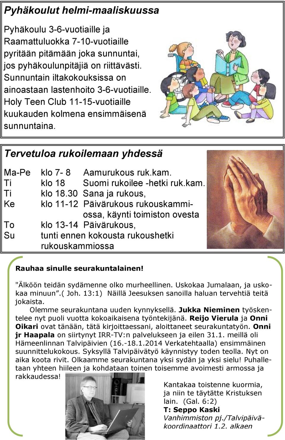 Tervetuloa rukoilemaan yhdessä Ma-Pe Ti Ti Ke To Su klo 7-8 klo 18 klo 18.30 klo 11-12 Aamurukous ruk.kam.