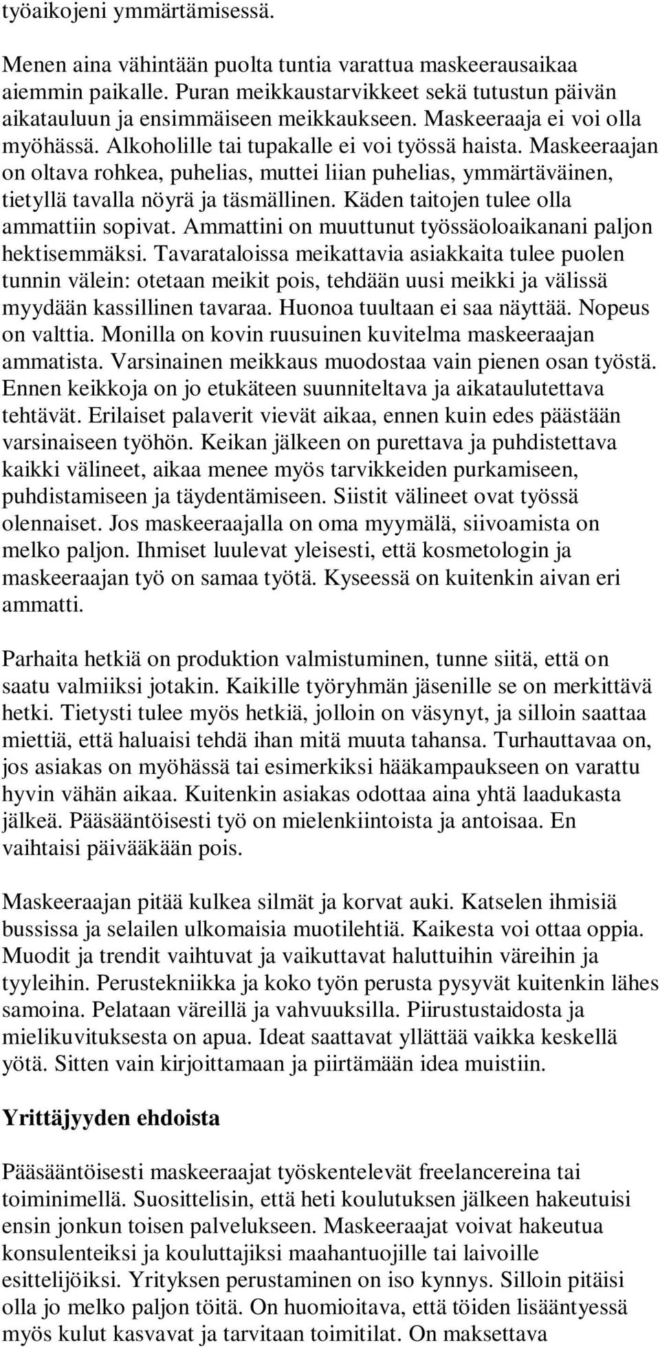 Käden taitojen tulee olla ammattiin sopivat. Ammattini on muuttunut työssäoloaikanani paljon hektisemmäksi.