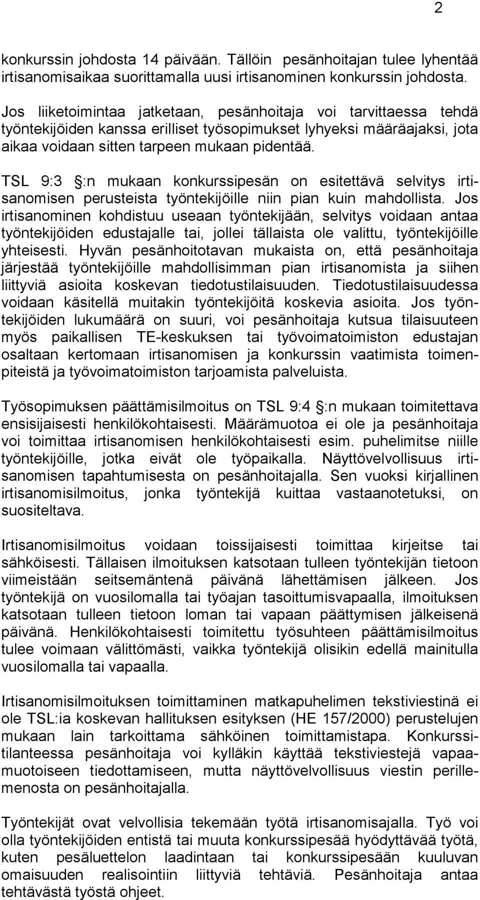 TSL 9:3 :n mukaan konkurssipesän on esitettävä selvitys irtisanomisen perusteista työntekijöille niin pian kuin mahdollista.