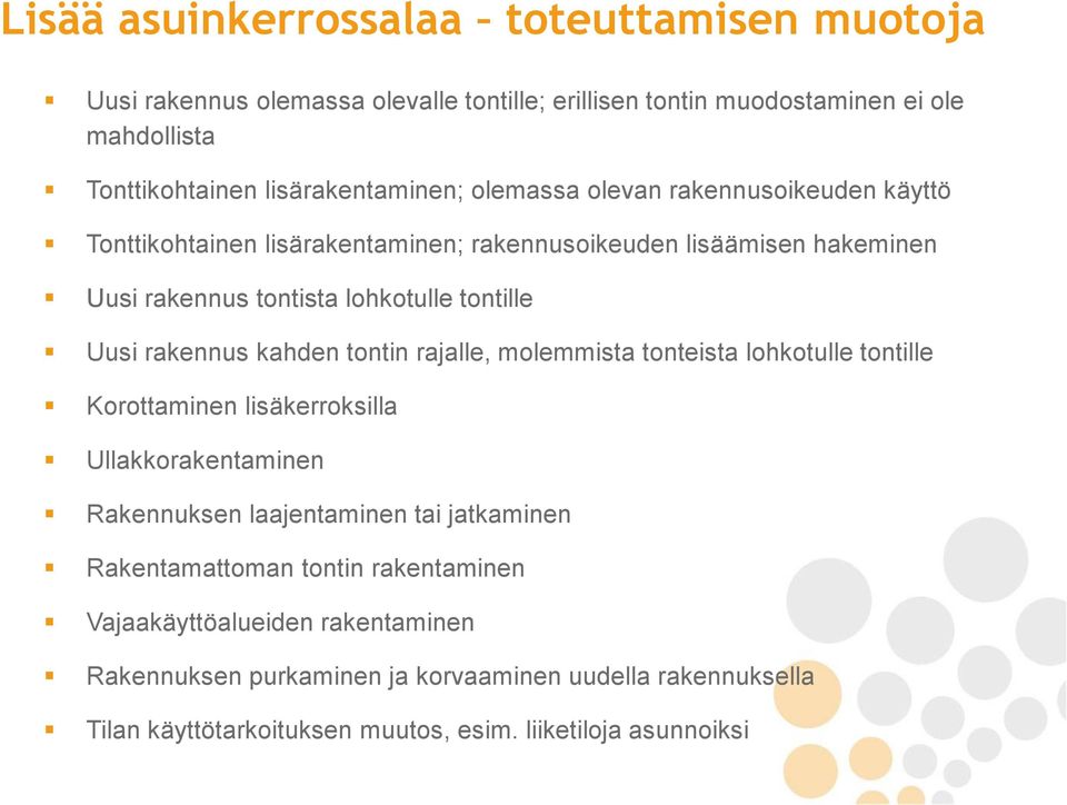 kahden tontin rajalle, molemmista tonteista lohkotulle tontille Korottaminen lisäkerroksilla Ullakkorakentaminen Rakennuksen laajentaminen tai jatkaminen Rakentamattoman