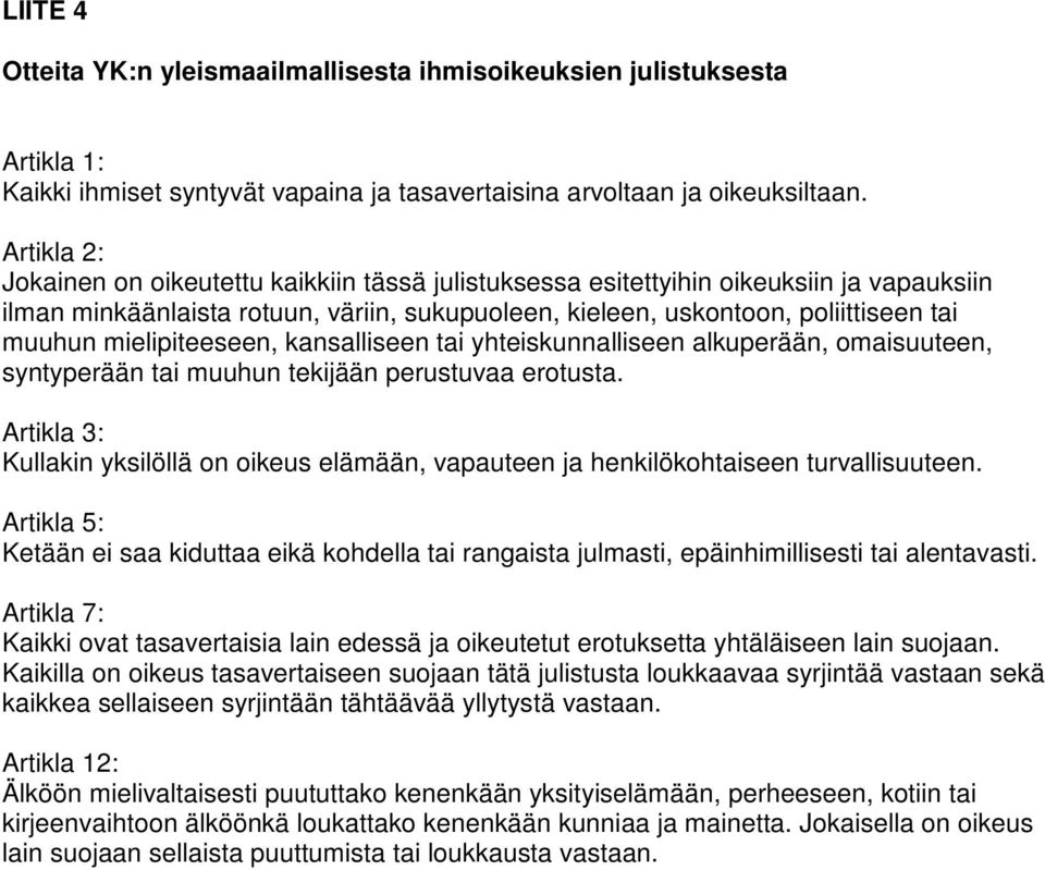 mielipiteeseen, kansalliseen tai yhteiskunnalliseen alkuperään, omaisuuteen, syntyperään tai muuhun tekijään perustuvaa erotusta.