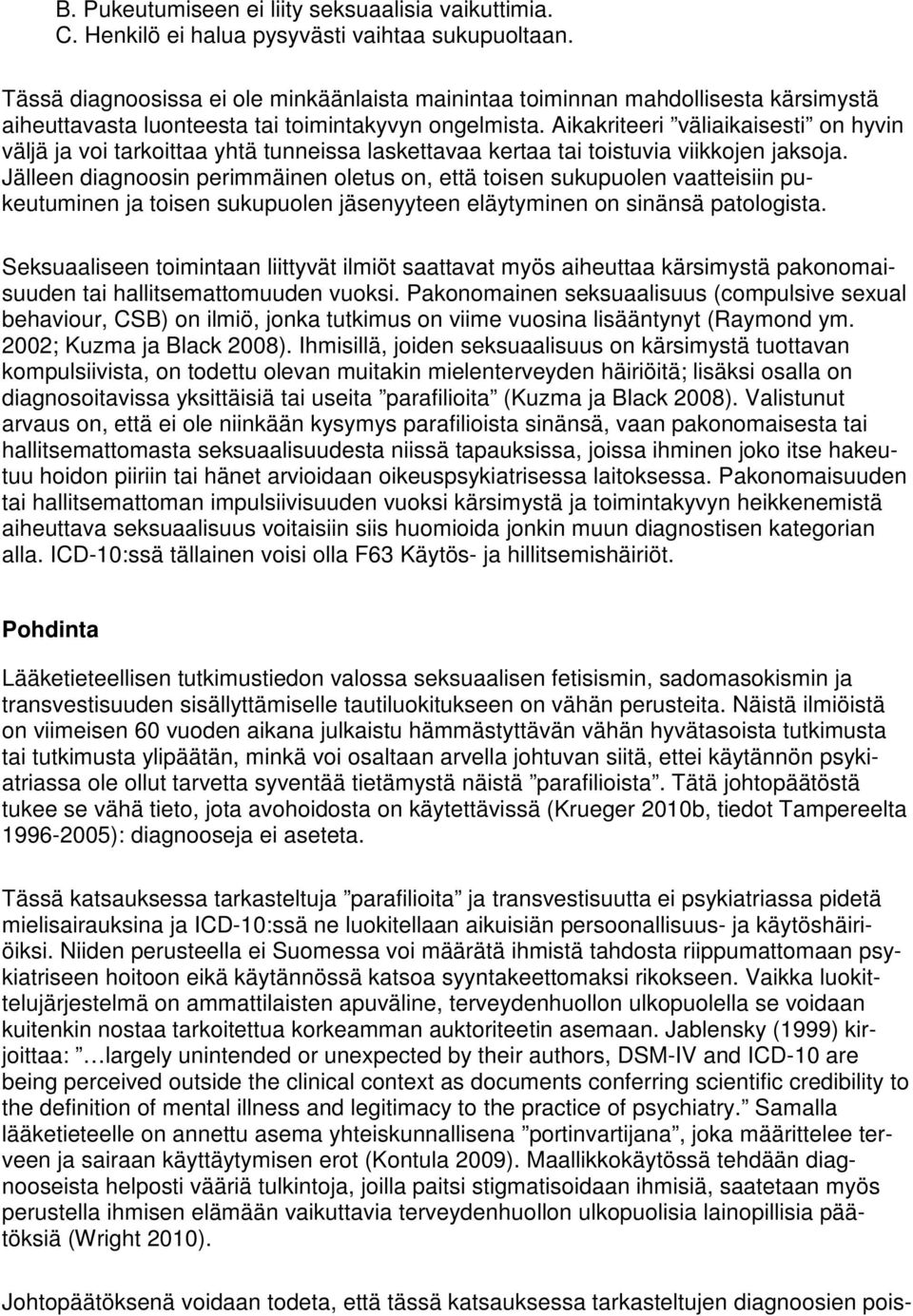 Aikakriteeri väliaikaisesti on hyvin väljä ja voi tarkoittaa yhtä tunneissa laskettavaa kertaa tai toistuvia viikkojen jaksoja.