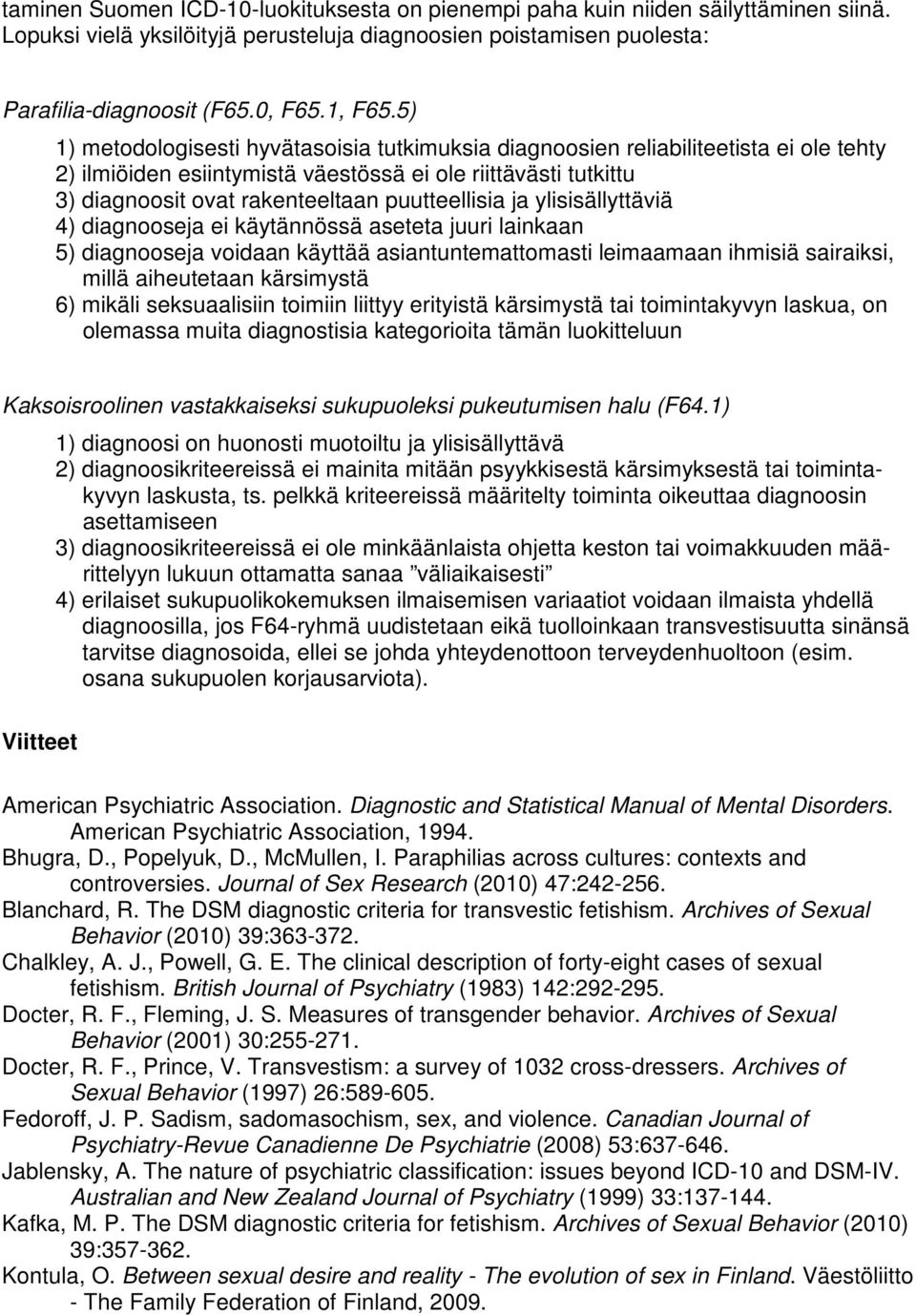 puutteellisia ja ylisisällyttäviä 4) diagnooseja ei käytännössä aseteta juuri lainkaan 5) diagnooseja voidaan käyttää asiantuntemattomasti leimaamaan ihmisiä sairaiksi, millä aiheutetaan kärsimystä