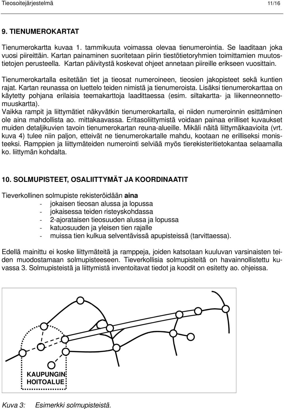 Tienumerokartalla esitetään tiet ja tieosat numeroineen, tieosien jakopisteet sekä kuntien rajat. Kartan reunassa on luettelo teiden nimistä ja tienumeroista.