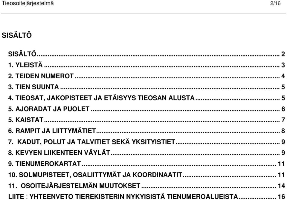 KADUT, POLUT JA TALVITIET SEKÄ YKSITYISTIET... 9 8. KEVYEN LIIKENTEEN VÄYLÄT... 9 9. TIENUMEROKARTAT... 11 10.