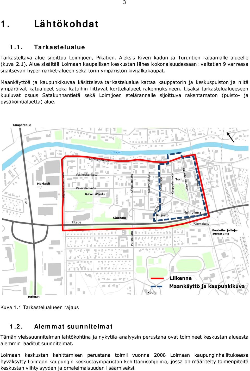 Maankäyttöä ja kaupunkikuvaa käsittelevä tar kastelualue kattaa kauppatorin ja keskuspuiston j a niitä ympäröivät katualueet sekä katuihin liittyvät korttelialueet rakennuksineen.