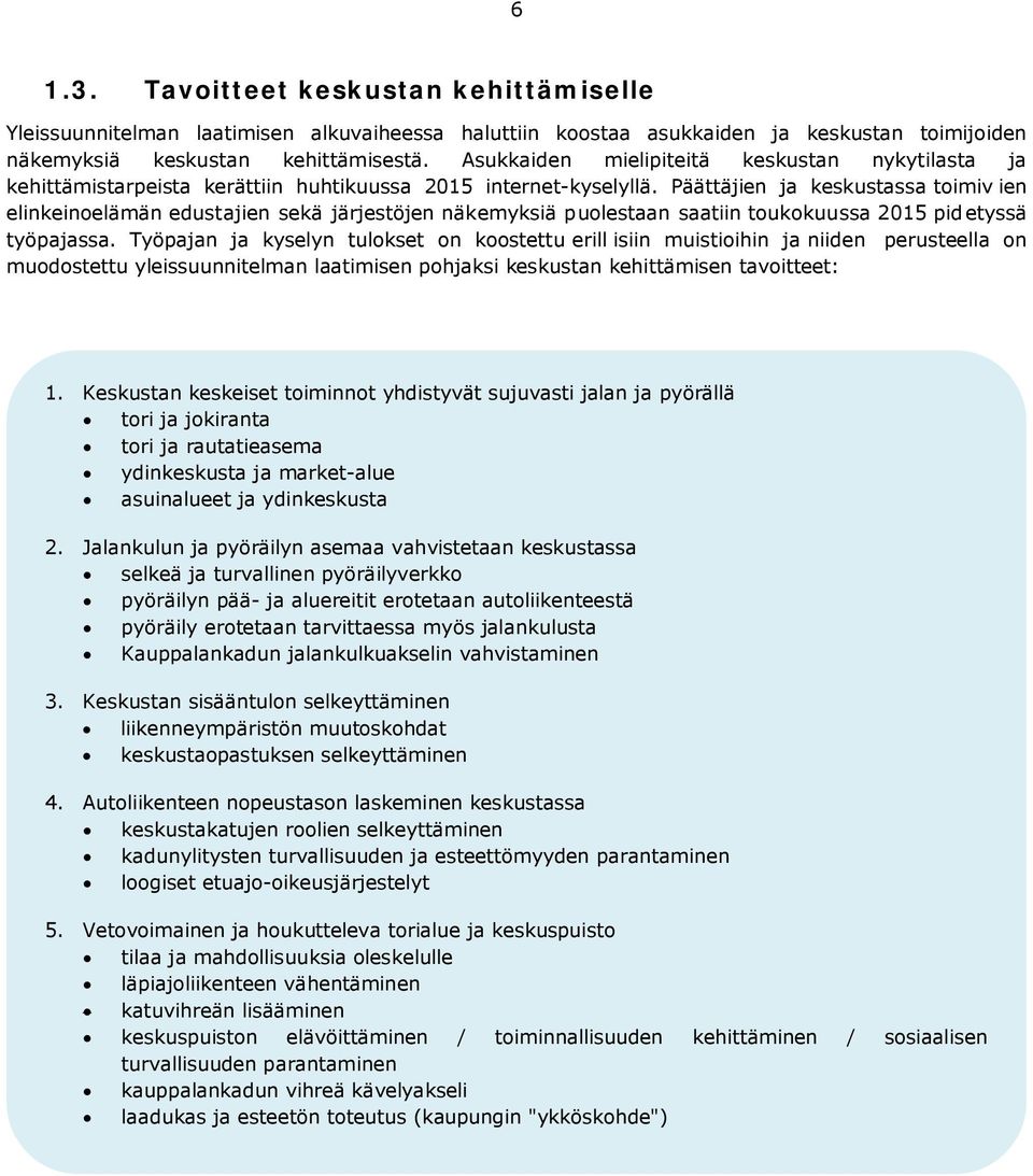 Päättäjien ja keskustassa toimiv ien elinkeinoelämän edustajien sekä järjestöjen näkemyksiä puolestaan saatiin toukokuussa 2015 pid etyssä työpajassa.