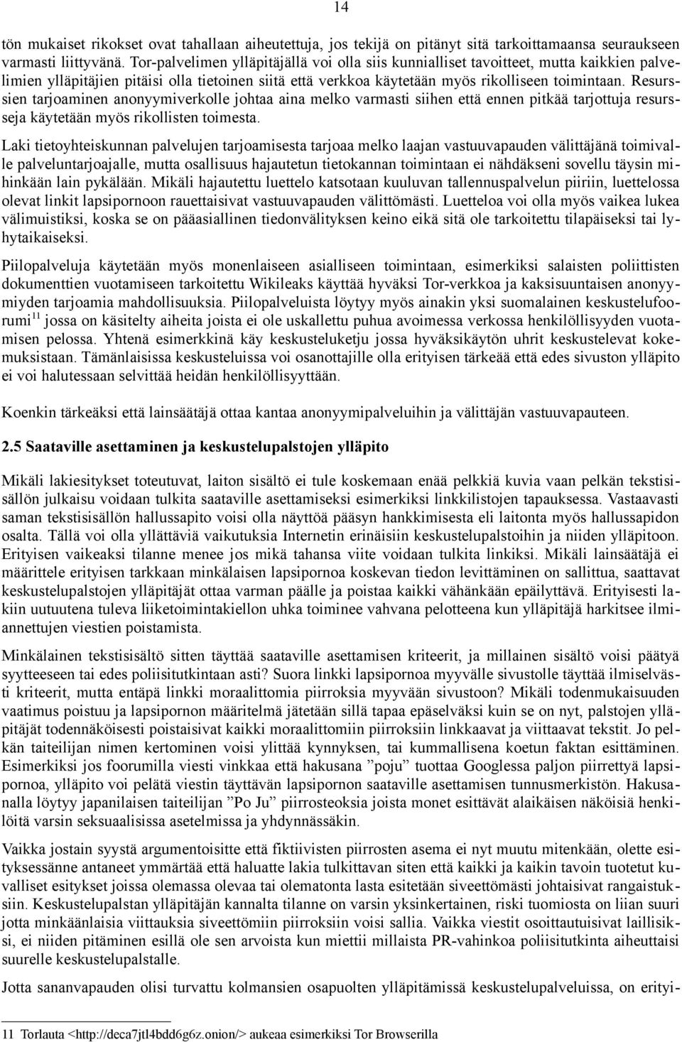 Resurssien tarjoaminen anonyymiverkolle johtaa aina melko varmasti siihen että ennen pitkää tarjottuja resursseja käytetään myös rikollisten toimesta.
